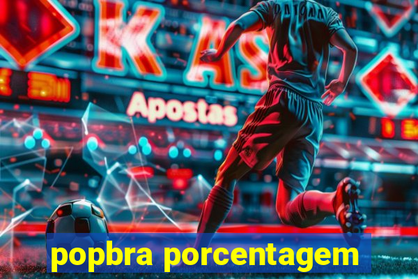 popbra porcentagem